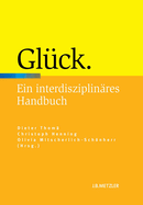 Gl?ck: Ein Interdisziplin?res Handbuch