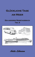 Gl?ckliche Tage am Meer: Ein anderes Reisetagebuch Teil 5