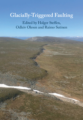 Glacially-Triggered Faulting - Steffen, Holger (Editor), and Olesen, Odleiv (Editor), and Sutinen, Raimo (Editor)