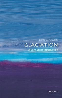 Glaciation: A Very Short Introduction - Evans, David J. A.