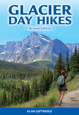 Glacier Day Hikes: Revised Edition - Leftridge, Alan