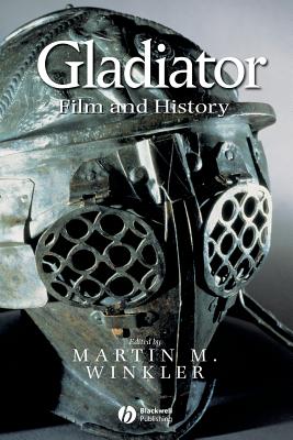 Gladiator: Film and History - Winkler, Martin M (Editor)