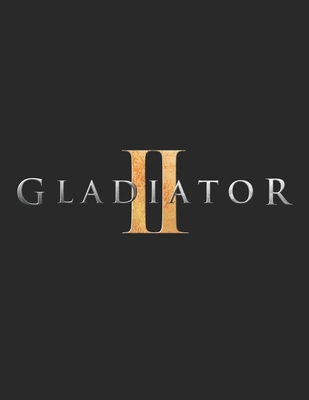 Gladiator II: A Script - McNaul, Joseph