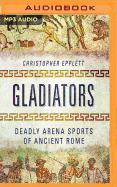 Gladiators: Deadly Arena Sports of Ancient Rome
