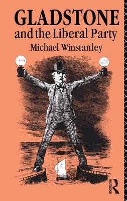 Gladstone and the Liberal Party - Winstanley, Michael J.