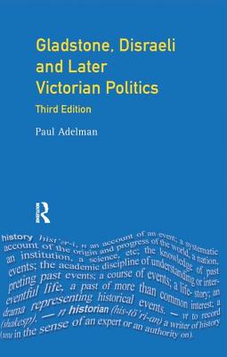 Gladstone, Disraeli and Later Victorian Politics - Adelman, Paul