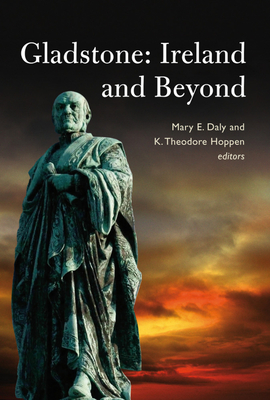 Gladstone: Ireland and Beyond - Daly, Mary E. (Editor), and Hoppen, K. Theodore (Editor)