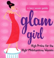 Glam Girl: High Praise for the High-Maintenance Woman