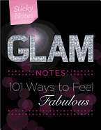 Glam Notes: 101 Ways to Feel Fabulous