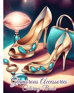 Glamorous Accessories Coloring Book: Unique Accessories Colouring Book for Adults, Teens, Women / Relaxation, Fun