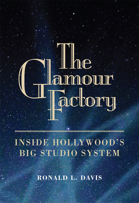 Glamour Factory: Inside Hollywood's Big Studio System - Davis, Ronald L
