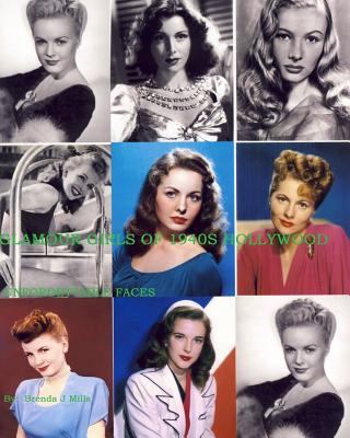 Glamour Girls Of 1940s Hollywood: Unforgettable Faces - Mills, Brenda J