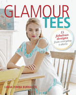 Glamour Tees: 15 Fabulous Designs from Everyday T-Shirts