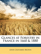 Glances at Forestry in France in 1660 & 1880