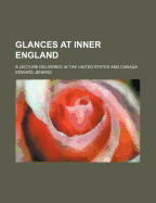 Glances at Inner England: A Lecture Delivered in the United States and Canada