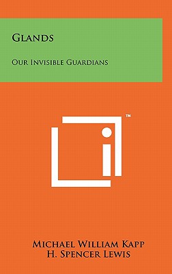 Glands: Our Invisible Guardians - Kapp, Michael William, and Lewis, H Spencer