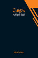 Glasgow: A Sketch Book