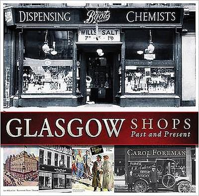 Glasgow Shops: Past and Present - Foreman, Carol