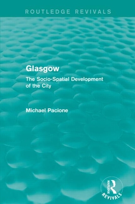 Glasgow: The Socio-spatial Development of the City - Pacione, Michael