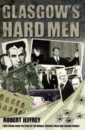 Glasgow's Hard Men: True Crime from the Files of the Herald, Sunday Herald and Evening Times
