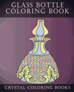 Glass Bottle Coloring Book: 30 Pages Of Beautiful Stress Relief Bottle Design Coloring Pages For Adults.