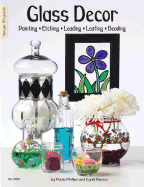 Glass Decor: Painting, Etching, Leading, Leafing, Beading