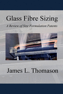 Glass Fibre Sizing: A Review of Size Formulation Patents