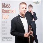Glass, Kancheli, Tr: Music for Violin and Piano - Andrea Cortesi (violin); Marco Venturi (piano)