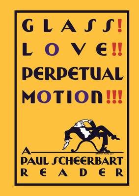 Glass! Love!! Perpetual Motion!!!: A Paul Scheerbart Reader - Scheerbart, Paul, and McElheny, Josiah (Editor), and Burgin, Christine (Editor)