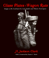 Glass Plates & Wagon Ruts: Images of the Southwest by Lisle Updike & William Pennington