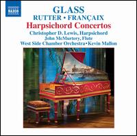 Glass, Rutter, Franaix: Harpsichord Concertos - Christopher D. Lewis (harpsichord); John McMurtery (flute); West Side Chamber Orchestra; Kevin Mallon (conductor)