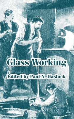 Glass Working - Hasluck, Paul N (Editor)