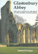 Glastonbury Abbey: The Holy House at the Head of the Moors Adventurous