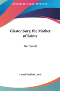 Glastonbury, the Mother of Saints: Her Saints