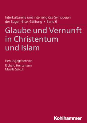 Glaube Und Vernunft in Christentum Und Islam - Heinzmann, Richard (Editor), and Selcuk, Mualla (Editor), and Albayrak, Halis (Contributions by)