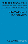 Glaube Und Wissen: Der Briefwechsel Zwischen Eric Voegelin Und Leo Strauss Von 1934 Bis 1964