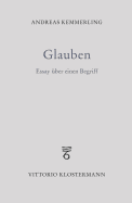 Glauben: Essay Uber Einen Begriff