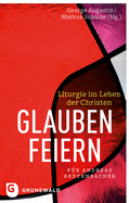 Glauben Feiern: Liturgie Im Leben Der Christen. Festschrift Fur Andreas Redtenbacher