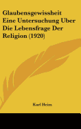 Glaubensgewissheit Eine Untersuchung Uber Die Lebensfrage Der Religion (1920) - Heim, Karl