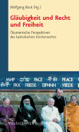 Glaubigkeit Und Recht Und Freiheit: Okumenische Perspektiven Des Katholischen Kirchenrechts