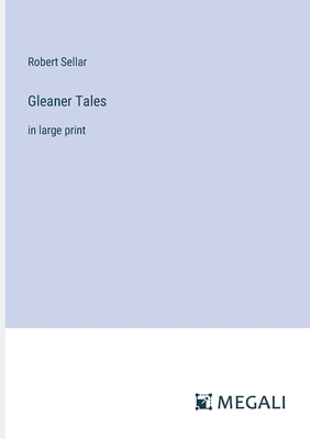 Gleaner Tales: in large print - Sellar, Robert