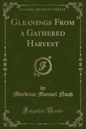Gleanings from a Gathered Harvest (Classic Reprint)
