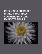 Gleanings from Old Shaker Journals, Compiled by Clara Endicott Sears