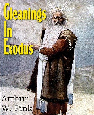 Gleanings in Exodus - Pink, Arthur