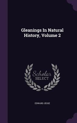 Gleanings In Natural History, Volume 2 - Jesse, Edward