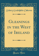 Gleanings in the West of Ireland (Classic Reprint)