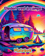 Gleden ved  campe Malebok for natur- og friluftselskere Flotte design for avslapping: Imponerende og sjarmerende campingscener