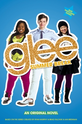 Glee: Summer Break: An Original Novel - Lowell, Sophia