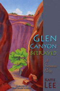 Glen Canyon Betrayed: A Sensuous Elegy
