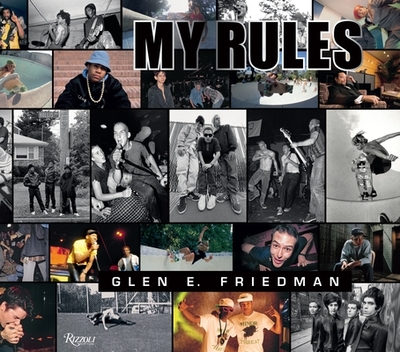 Glen E. Friedman: My Rules - Friedman, Glen E. (Photographer), and Stecyk, C. R., III (Contributions by), and Fairey, Shepard (Contributions by)